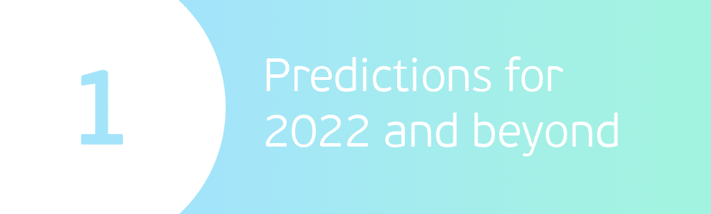 Predictions for 2022 and beyond
